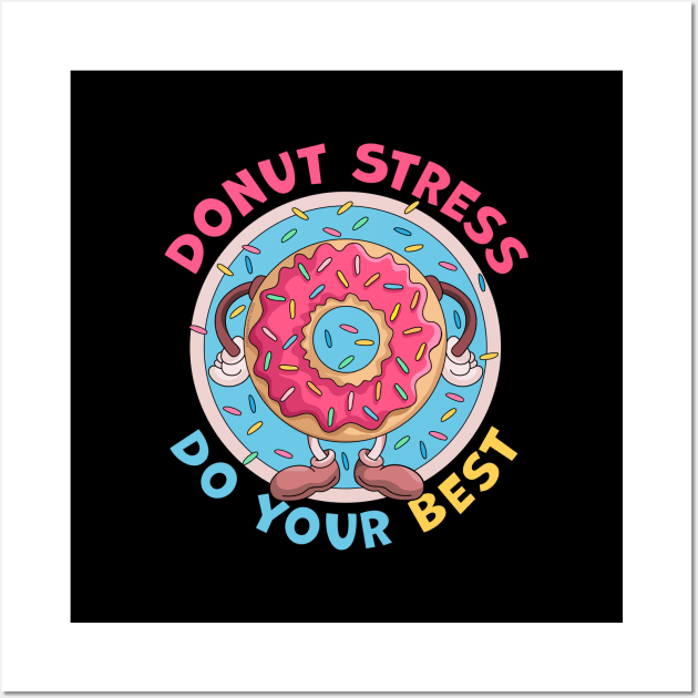 Donut Stress Just Do Your Best Funny Wall Art by OrangeMonkeyArt